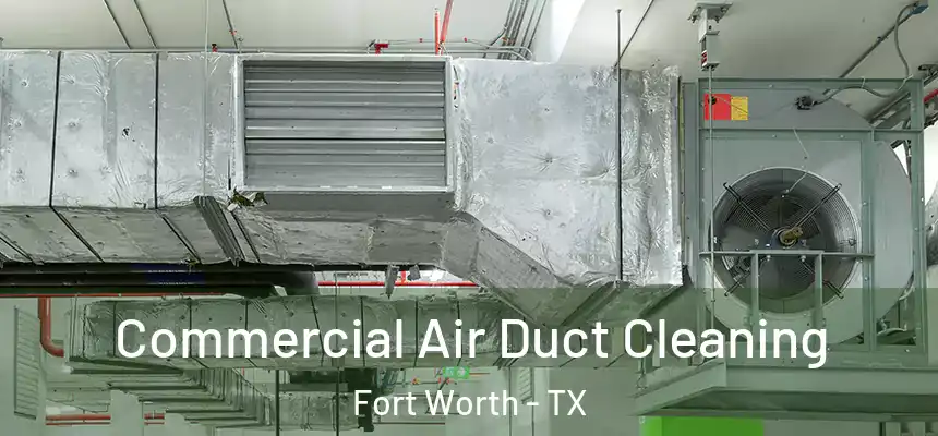 Commercial Air Duct Cleaning Fort Worth - TX