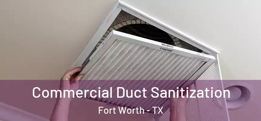 Commercial Duct Sanitization Fort Worth - TX