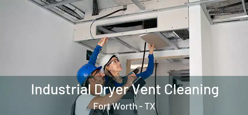 Industrial Dryer Vent Cleaning Fort Worth - TX