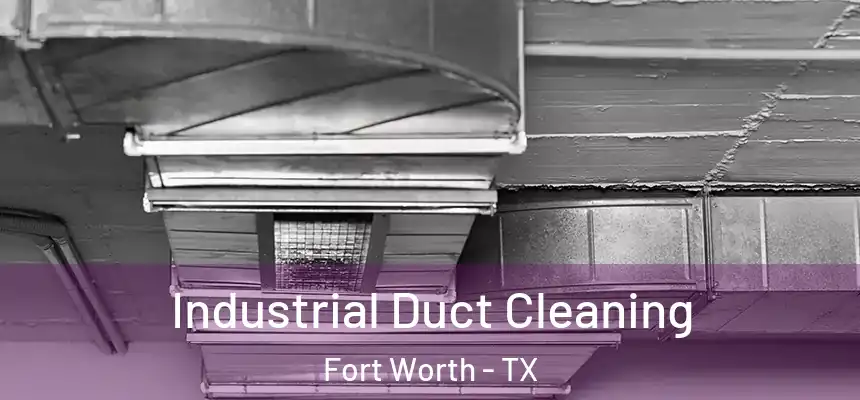Industrial Duct Cleaning Fort Worth - TX