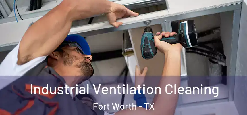 Industrial Ventilation Cleaning Fort Worth - TX
